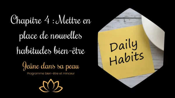 chapitre 4 : mettre en place de nouvelles habitudes bien-être chapitre 4 description perte de poids durable grâce à la mise en place de bonnes habitudes bien-être Perdre du poids jeûne intermittent Jeûne intermittent 16 8 Coaching perte de poids Perte de poids durable Programme jeûne intermittent Gérer ses émotions Pensées négatives Nouvelles habitudes bien-être Croyances limitantes